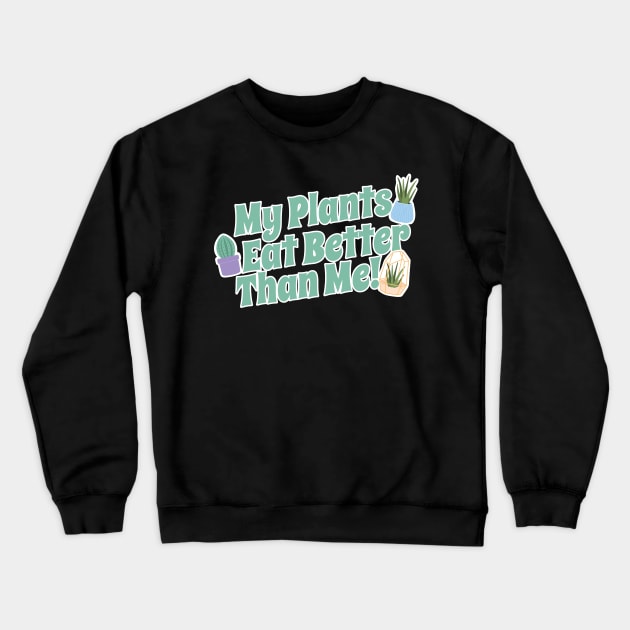 My Plants Eat Better Than Me Plant Lover Crewneck Sweatshirt by thingsandthings